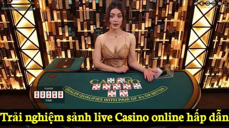 Live Casino online - Chơi sòng bạc với người chia bài thật 2 Trải nghiệm sảnh live Casino online hấp dẫn