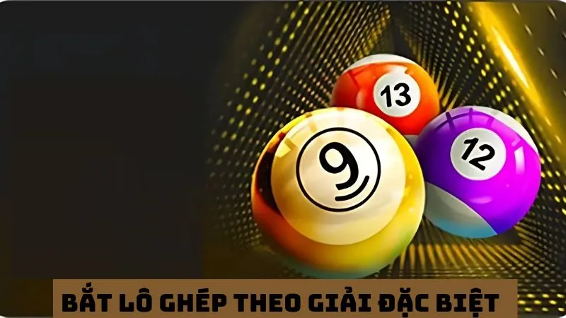 7+ cách bắt lô theo giải đặc biệt hôm trước đánh là thắng 5 Áp dụng lô ghép tạo kết quả từ giải đặc biệt