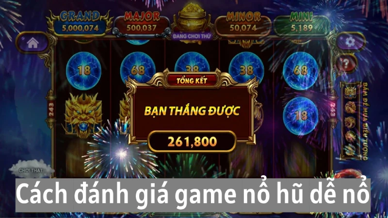 Tổng hợp những game quay hũ dễ nổ nhất nên trải nghiệm ngay 2 Cách đánh giá để biết game quay hũ dễ nổ nhất