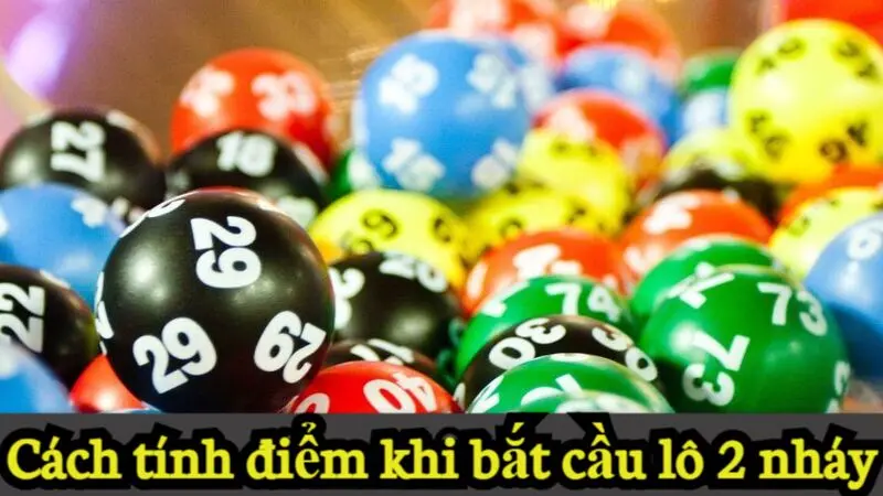 Hướng dẫn cách bắt cầu lô 2 nháy và những mẹo chơi hay 2 Cách tính điểm khi bắt cầu lô 2 nháy
