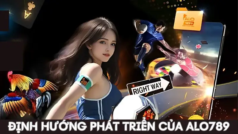 Về Alo789 - Định hướng phát triển thương hiệu trò chơi uy tín 2 Định hướng hoạt động trong tương lai của nhà cái