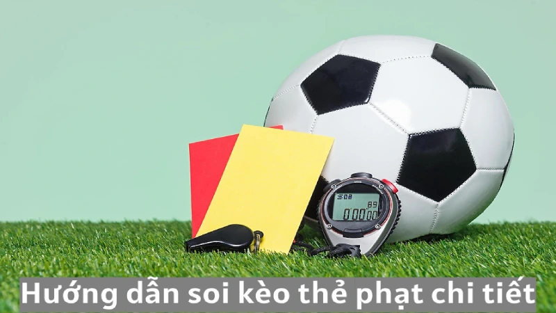 Kèo thẻ phạt - Kinh nghiệm đặt cược chiến thắng đến 99% 4 Hướng dẫn soi kèo cược thẻ phạt chi tiết tại Alo789