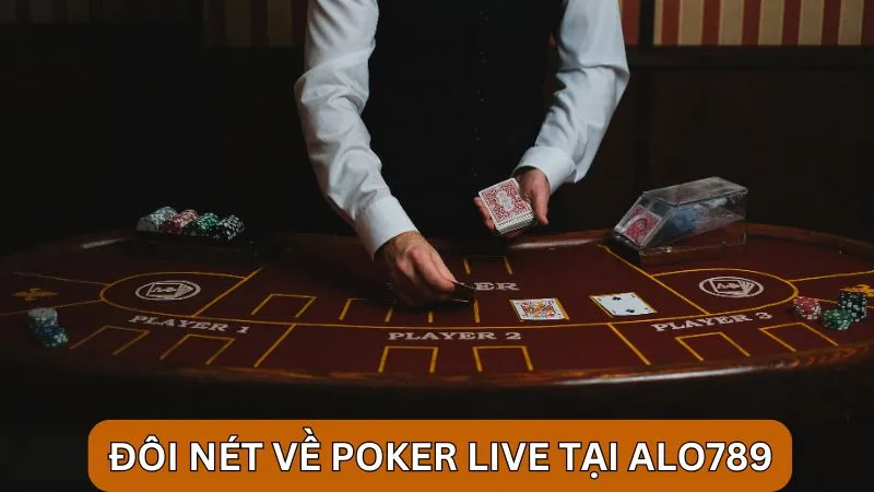 Poker Live Alo789: Trải nghiệm chơi poker trực tiếp hấp dẫn 2 Khám phá đôi nét về Poker Live tại Alo789
