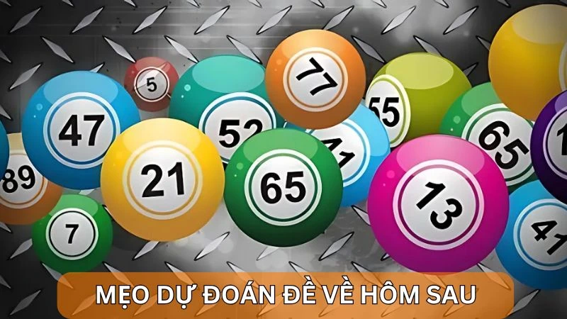 Đề về 10 hôm sau đánh con gì? Bí kíp chọn số chính xác 5 Mẹo dự đoán đề về 10 hôm sau đánh con gì?