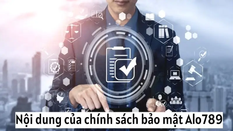 Chính sách bảo mật Alo789: Nội dung và mục đích thiết lập 1 Những nội dung có trong chính sách về bảo mật Alo789