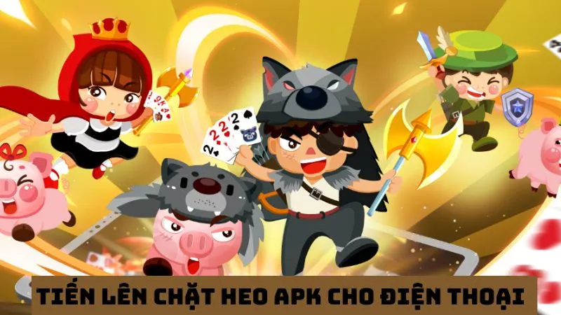 Tiến lên miền Nam chặt heo apk: Tải game nhanh chơi thả phanh 3 Tải tiến lên chặt heo apk an toàn cho điện thoại