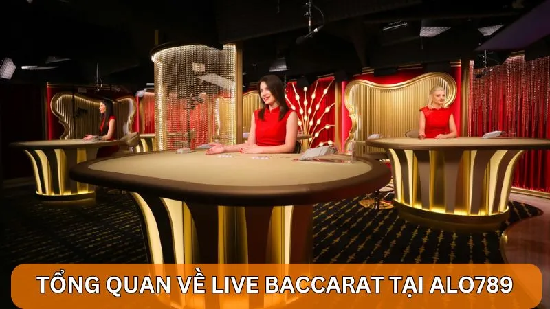 Hướng dẫn cách chơi và chiến lược Live Baccarat Alo789 2 Tổng quan về Live Baccarat tại Alo789