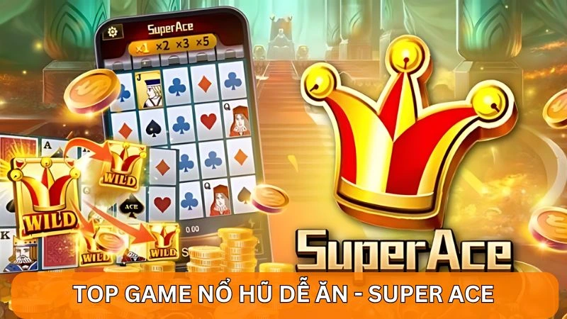 Game Nổ hũ dễ ăn tại Alo789 - Cơ hội thắng lớn mỗi ngày! 3 Top game nổ hũ dễ ăn - Super ACE