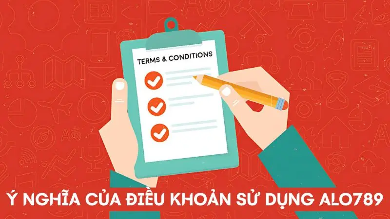 Điều khoản sử dụng Alo789 - Đảm bảo lợi ích người dùng 1 Ý nghĩa của điều khoản sử dụng Alo789