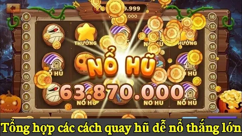 Cách quay hũ dễ nổ, lụm tiền thưởng kếch xù tại Alo789 4 Tổng hợp các cách quay hũ dễ nổ thắng lớn